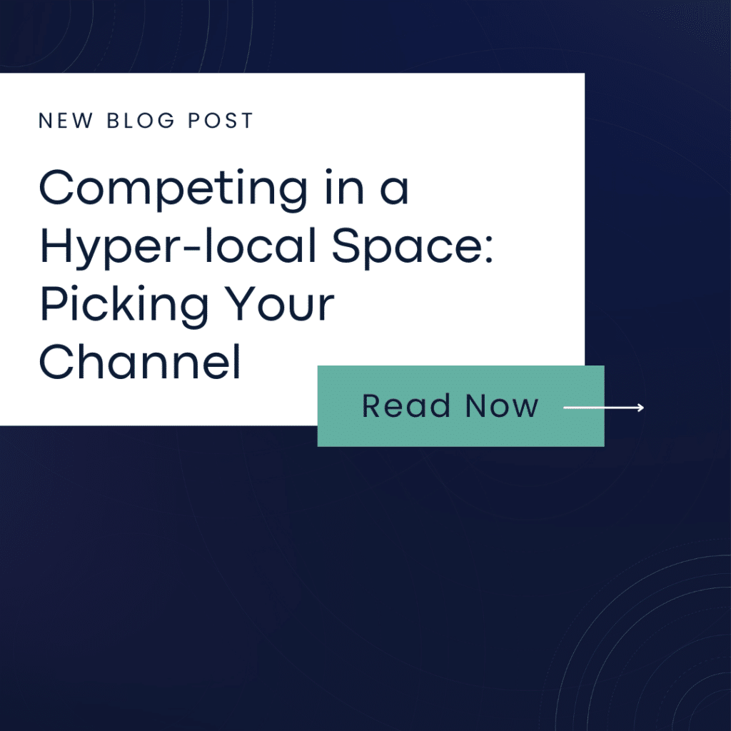 Competing in a Hyper-local Space: Picking Your Channel